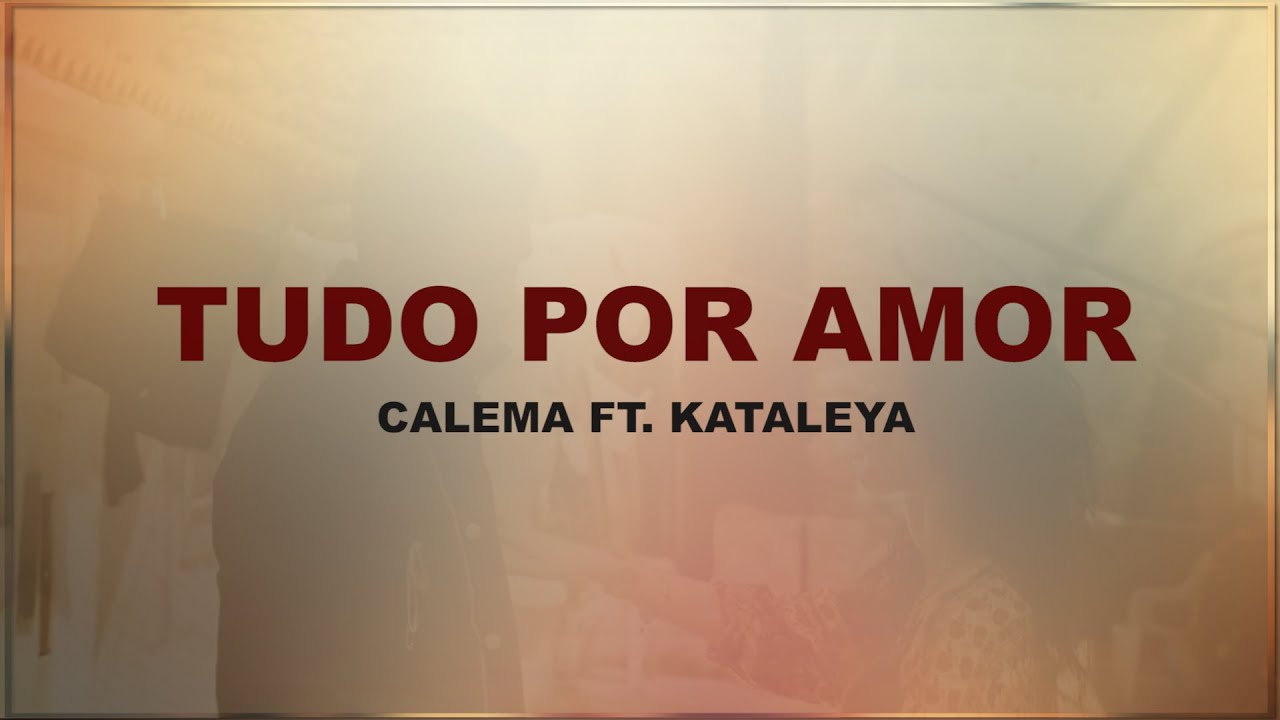 Calema - Tudo por amor ft. Kataleya ( Letra )