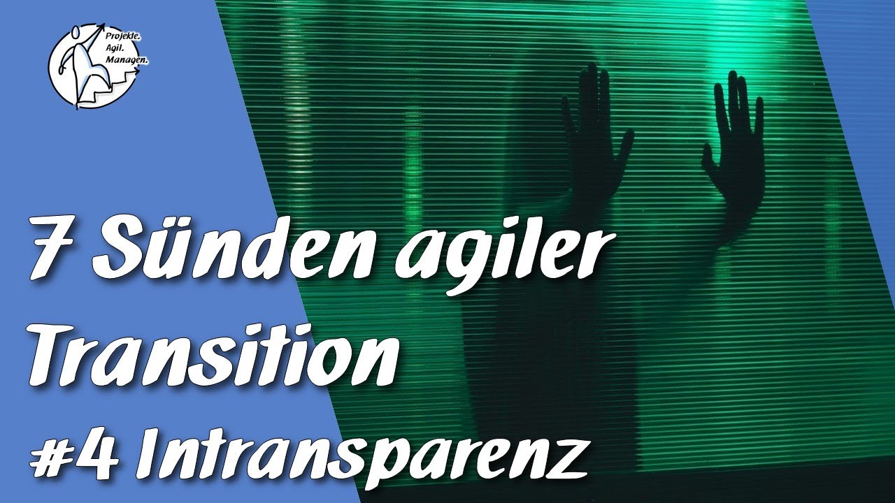 Die 7 Todsünden der agilen Transition: Intansparenz