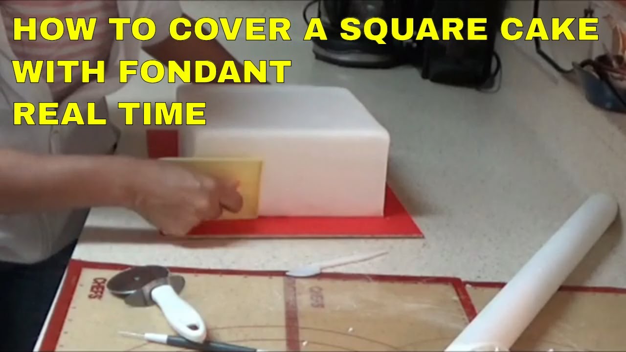 HOW TO COVER A SQUARE CAKE WITH FONDANT - REAL TIME