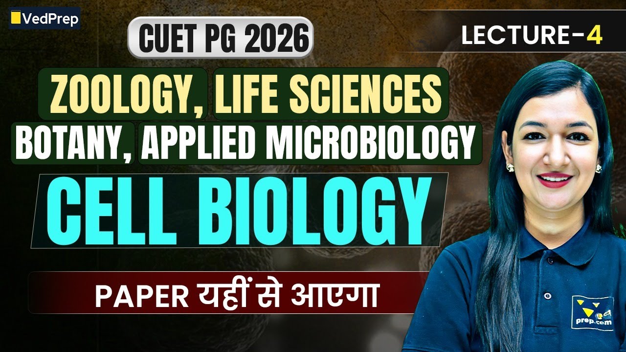 CUET PG 2026 | Cell Biology Lecture 4 | Zoology, Botany, Life Sciences, Microbiology | VedPrep Bio