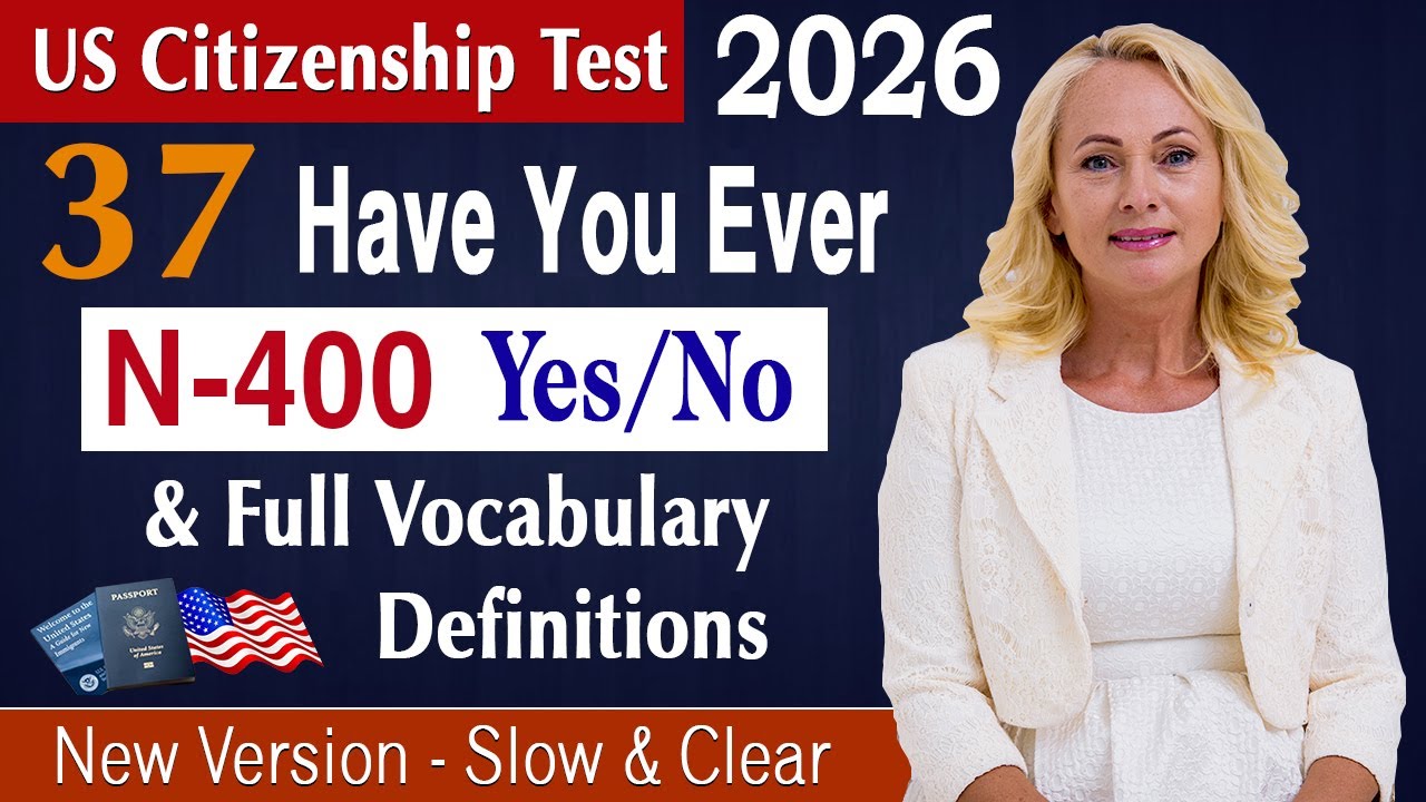 New Version 37 Yes/No (Have you ever) and Full Vocabulary - Easy & Clear | US Citizenship Test 2026