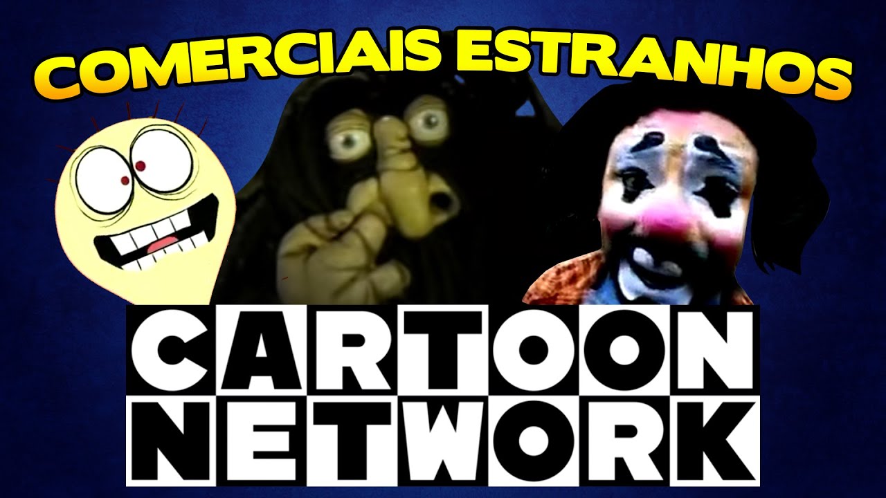 COMERCIAIS MAIS ESTRANHOS CARTOON NETWORK