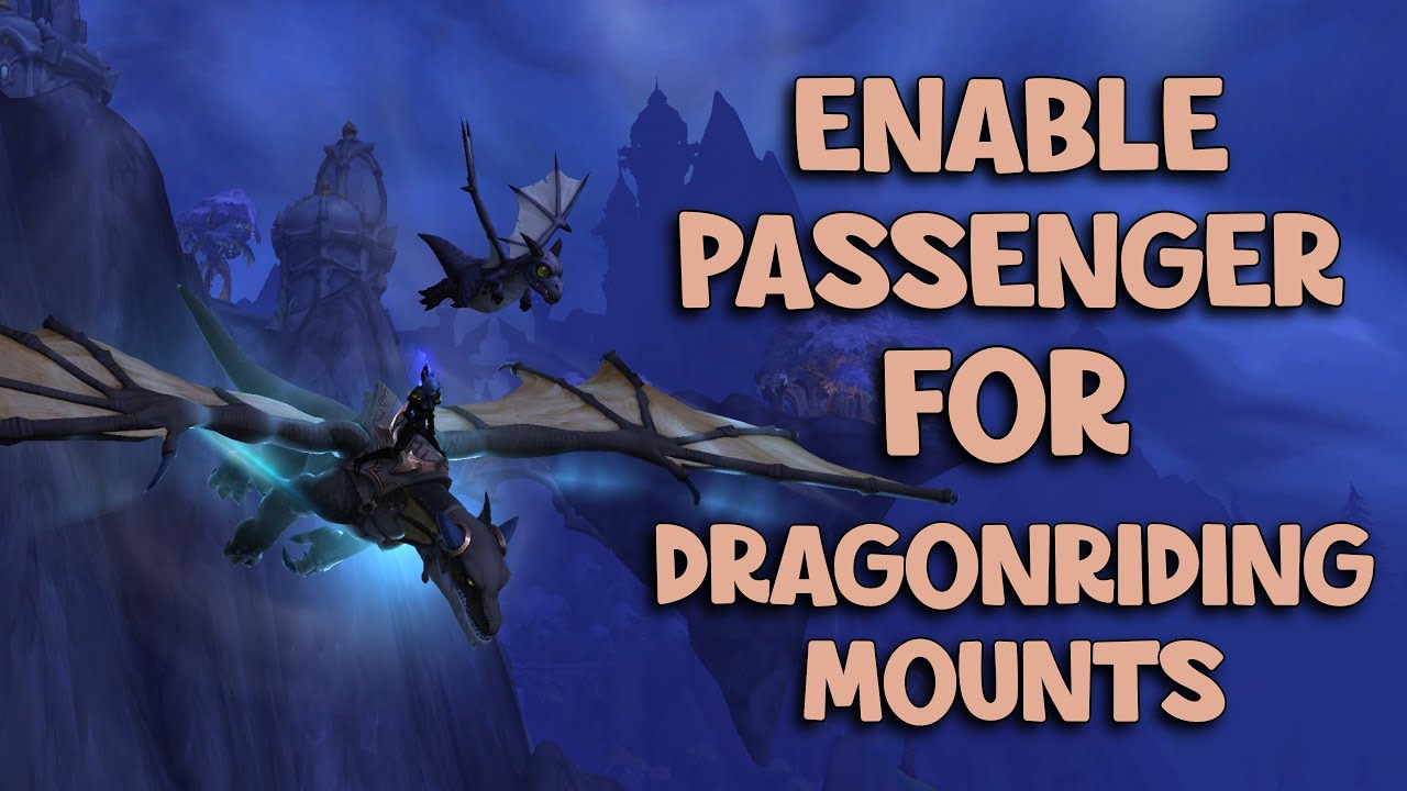 WoW Dragonflight 10.0 | Enable Passenger For Dragonriding Mounts