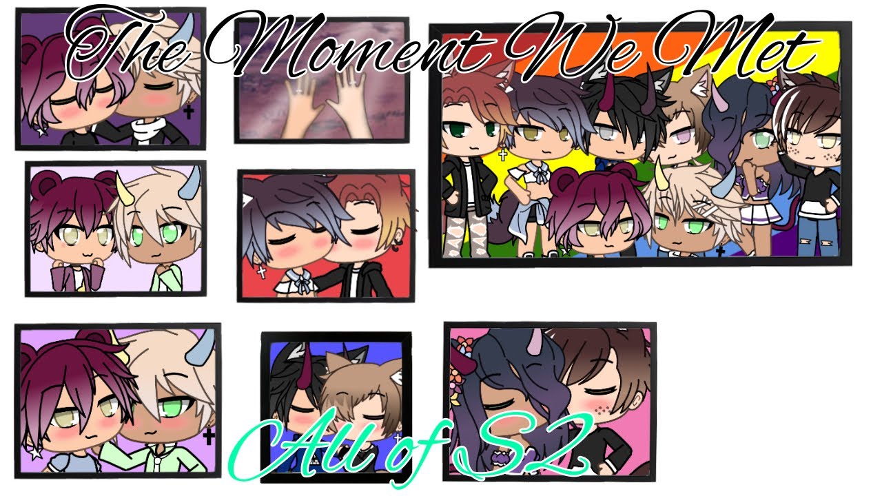 The Moment We Met (Gay Gacha Life Series)  All Of S2