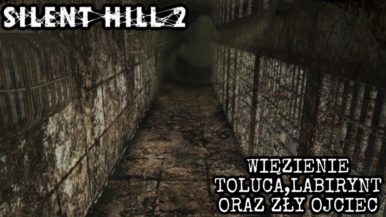 SILENT HILL 2. WIĘZIENIE TOLUCA, LABIRYNT ORAZ ZŁY OJCIEC.