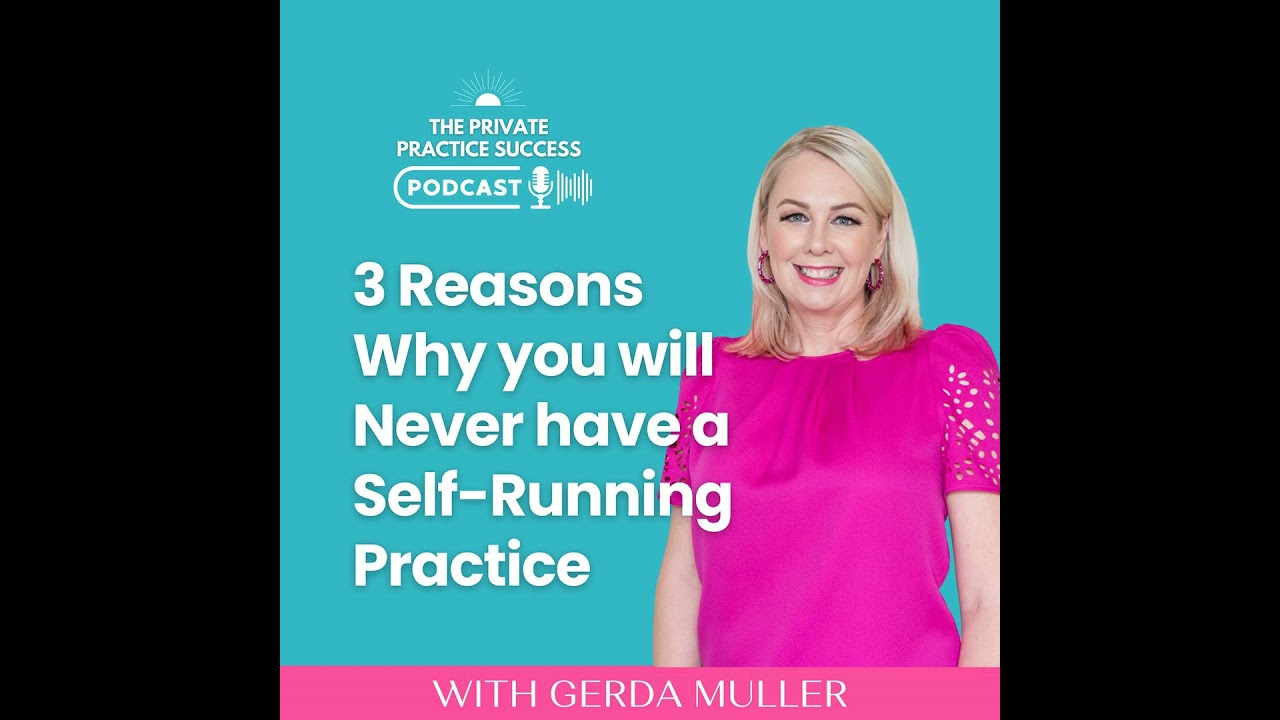 55. Three Reasons Why you will Never have a Self-Running Practice