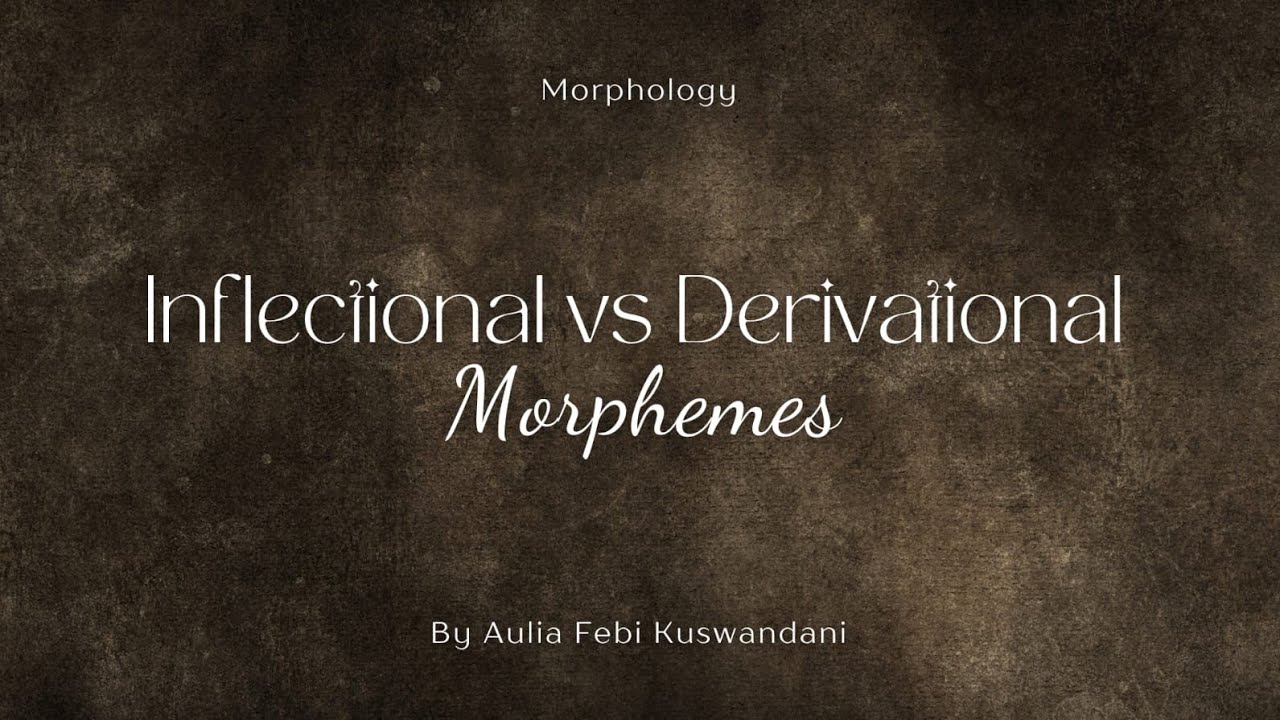 INFLECTIONAL VS DERIVATIONAL MORPHEMES