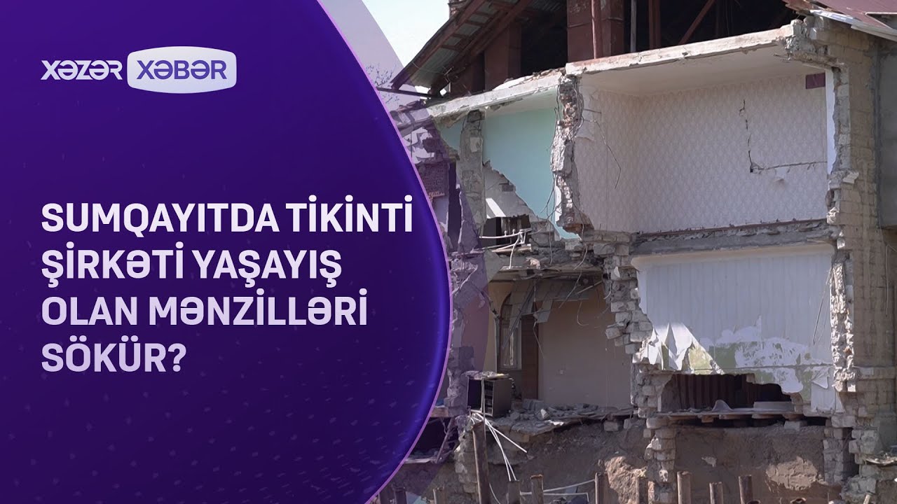 Sumqayıtda tikinti şirkəti yaşayış olan mənzilləri sökür?