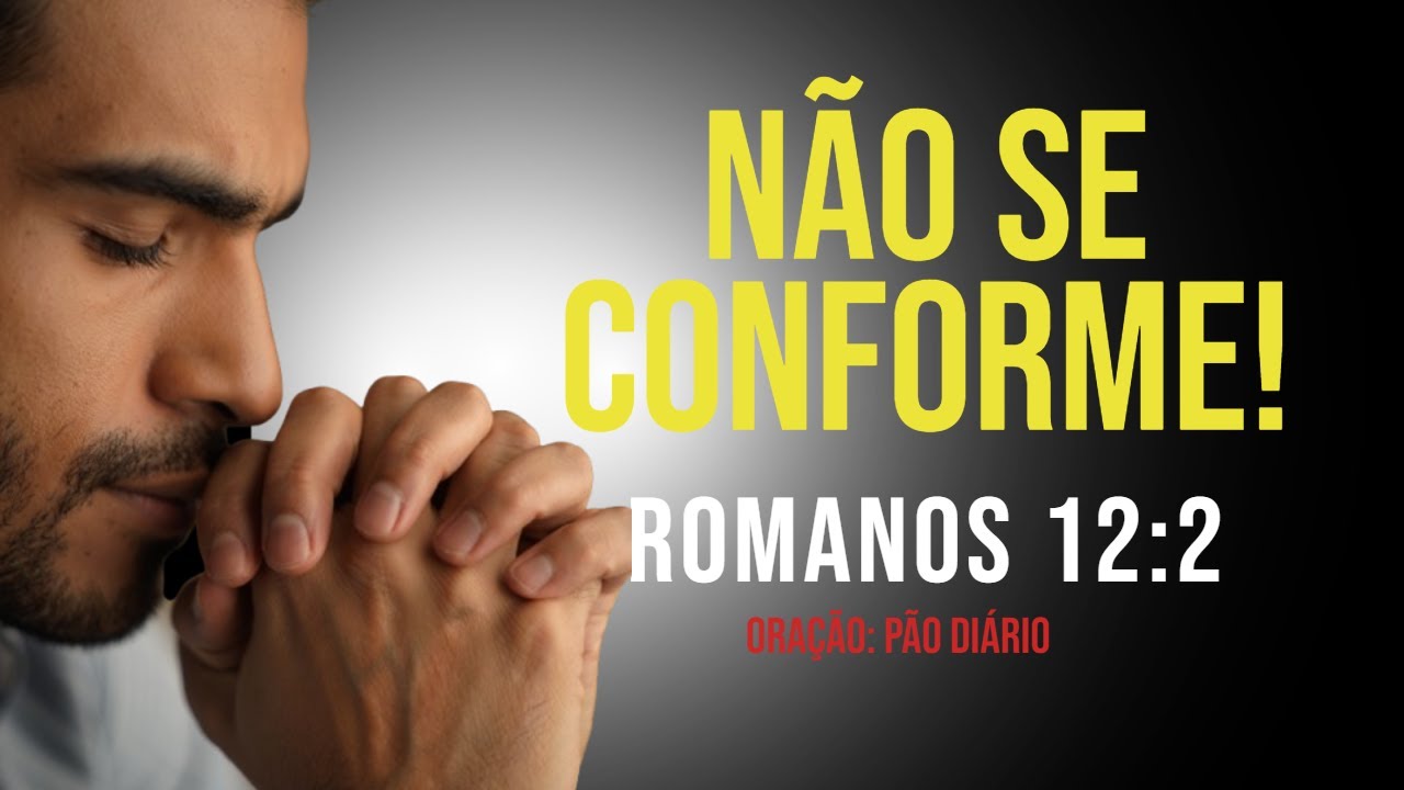 Não Se Conforme com o Mundo! | Romanos 12:2 Transformação