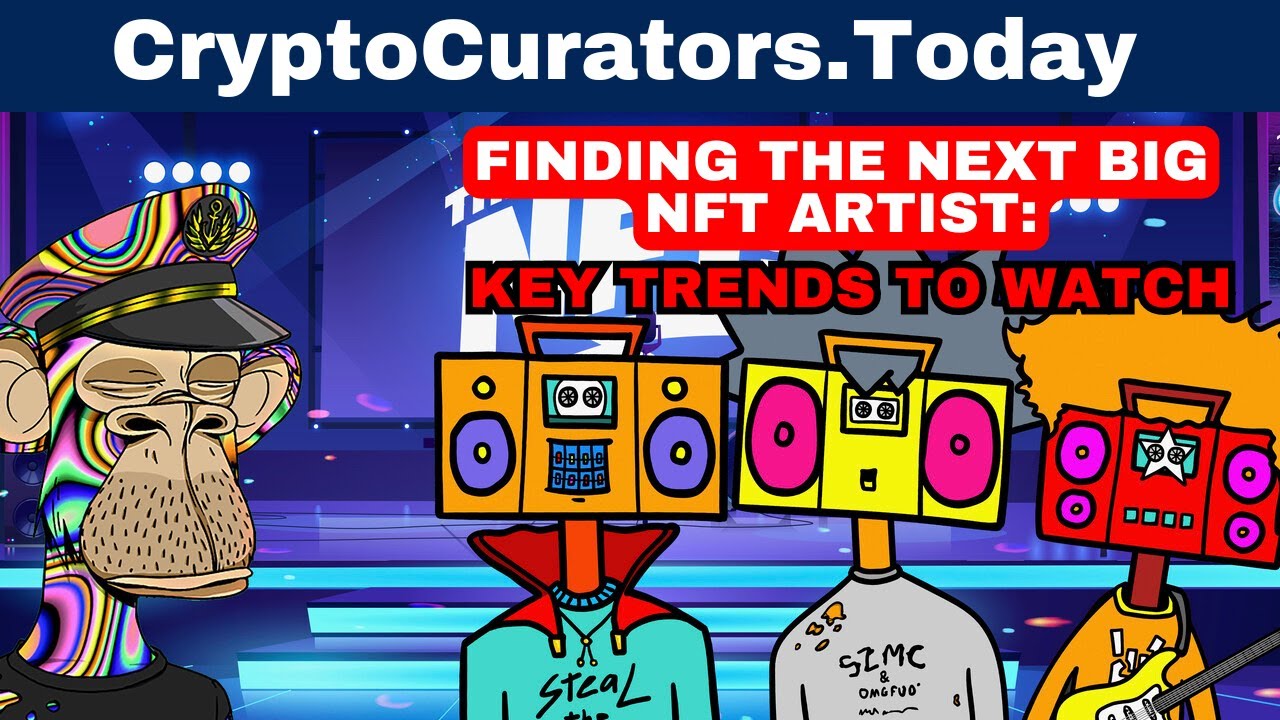 SPOTTING THE NEXT BIG NFT ARTISTS: TRENDS AND TIPS FOR INVESTORS AND COLLECTORS