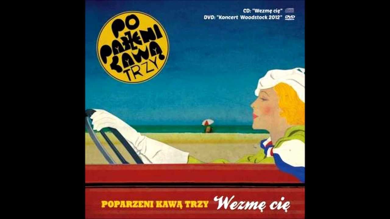 Poparzeni Kawą Trzy - Wezmę Cię
