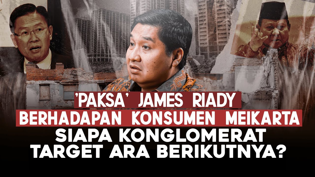 'PAKSA' JAMES RIADY BERHADAPAN KONSUMEN MEIKARTA. SIAPA KONGLOMERAT TARGET ARA BERIKUTNYA?