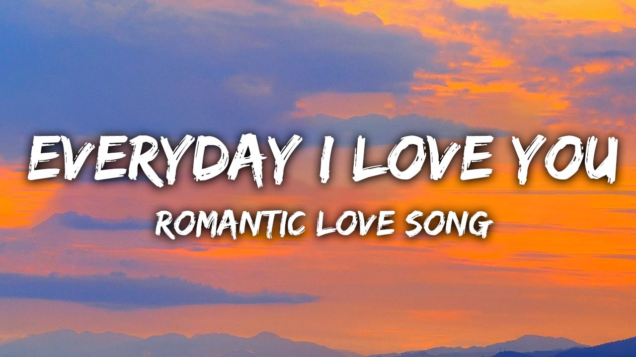 Everyday I Love You-Romantic Love Song