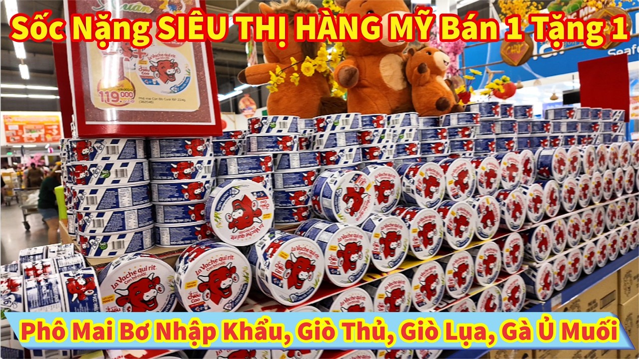 Sốc Nặng SIÊU THỊ HÀNG MỸ Vừa Bán Vừa Tặng Phô Mai Bơ Nhập Khẩu, Giò Thủ, Giò Lụa, Gà Ủ Muối