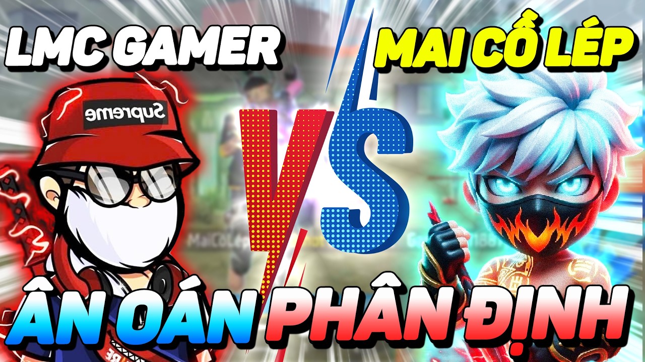 MỐI TH&Ugrave; PH&Acirc;N ĐỊNH: LMC GAMER - MAI CỒ L&Eacute;P | XUỐNG T&Oacute;C L&Agrave; AI?
