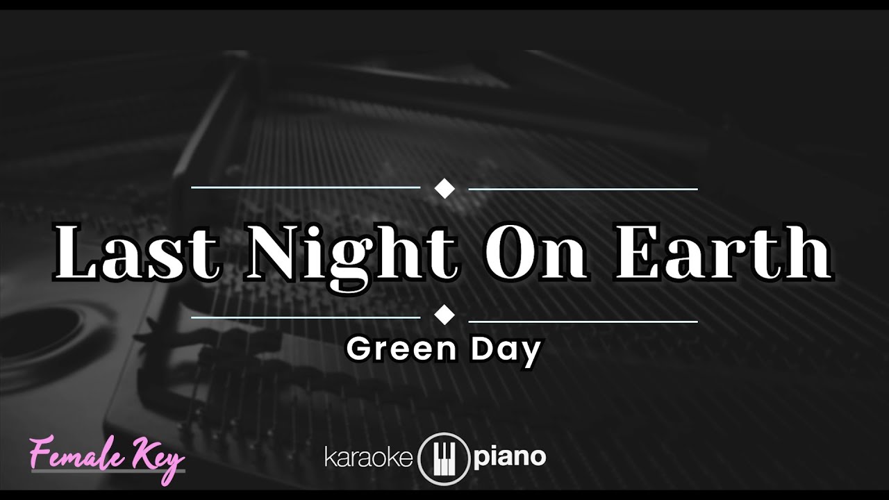 Last Night On Earth - Green Day (KARAOKE PIANO - FEMALE KEY)