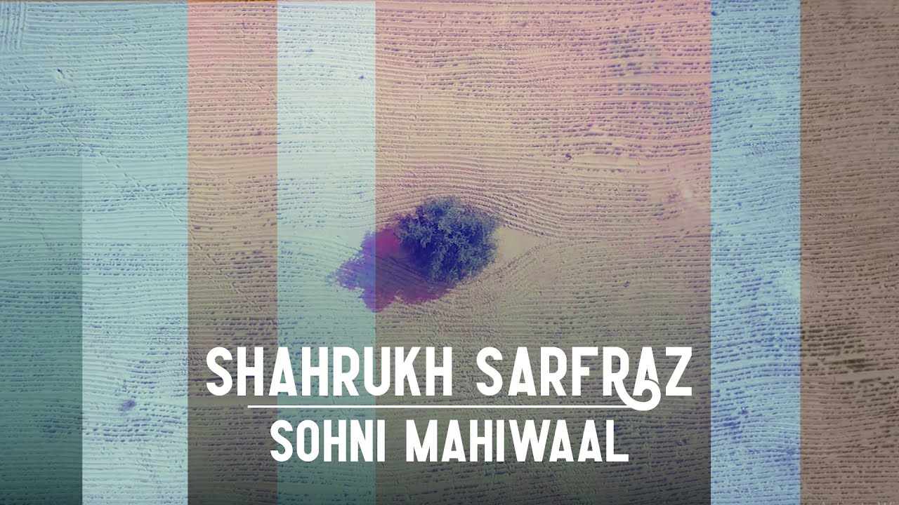 Sohni Mahiwaal - Shahrukh Sarfraz | New Pakistani Song 2019