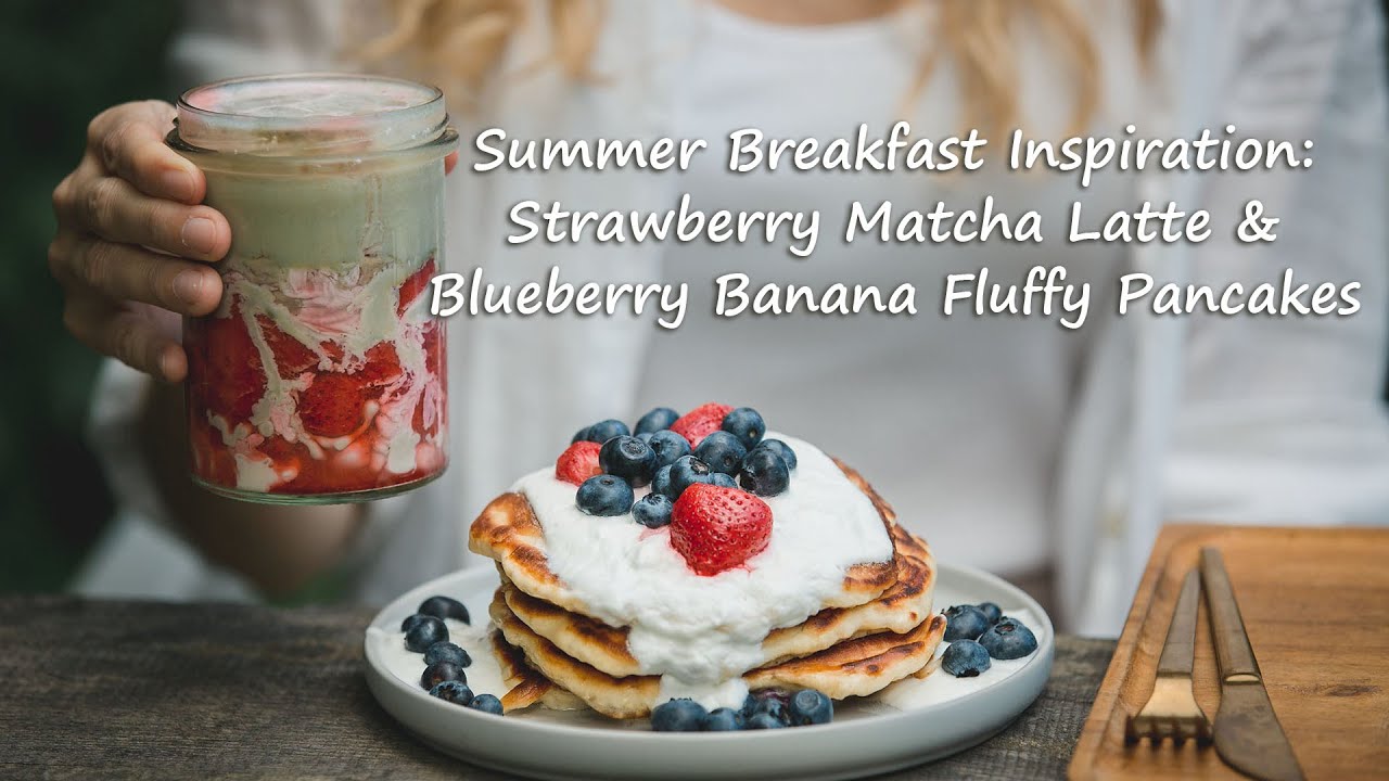 Summer Breakfast Inspiration: Coffee, Strawberry Matcha Latte & Blueberry Banana Fluffy Pancakes