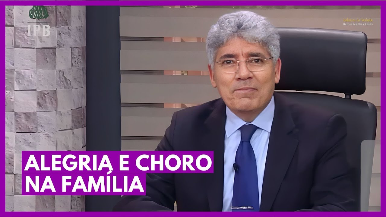 ALEGRIA E CHORO NA FAMÍLIA - Hernandes Dias Lopes