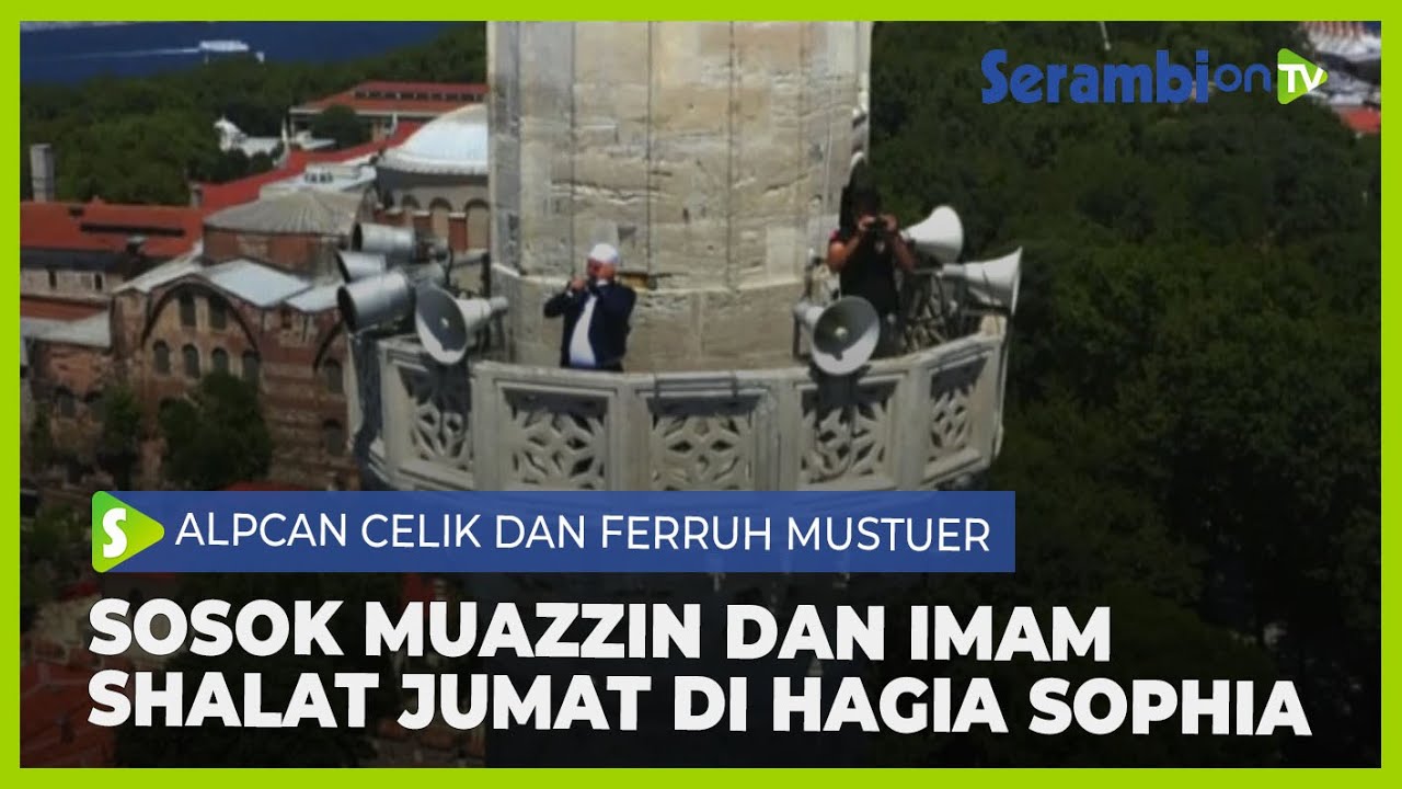Sosok Muazzin dan Imam Shalat Jumat Perdana di Hagia Sophia