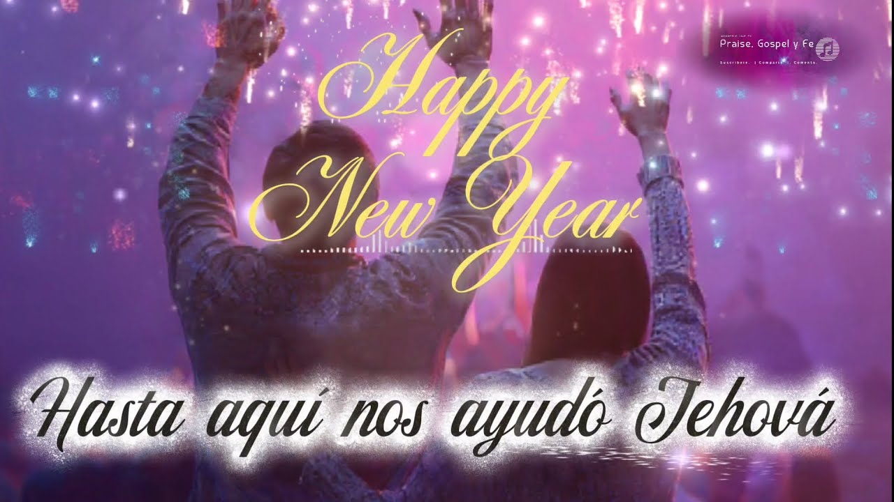 Feliz año nuevo. Hasta aquí nos ayudó Jehová UNA ALABANZA PARA RECIBIR EL AÑO NUEVO ADORANDO.
