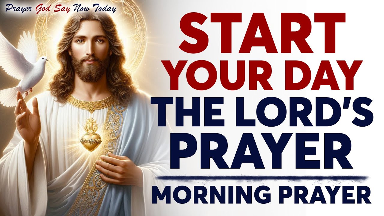Morning Prayer With The LORD’S PRAYER | A POWERFUL PRAYER To Start Your Day With GOD