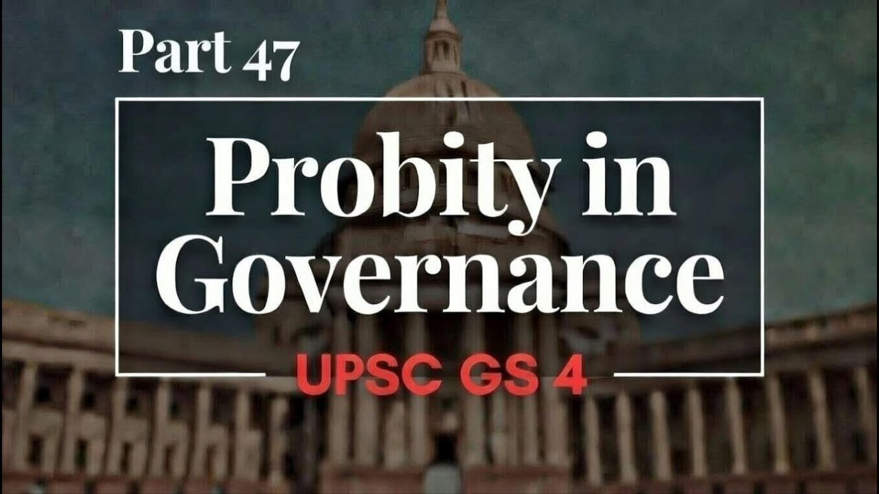 Probity in Governance UPSC GS 4 Ethics Part 47
