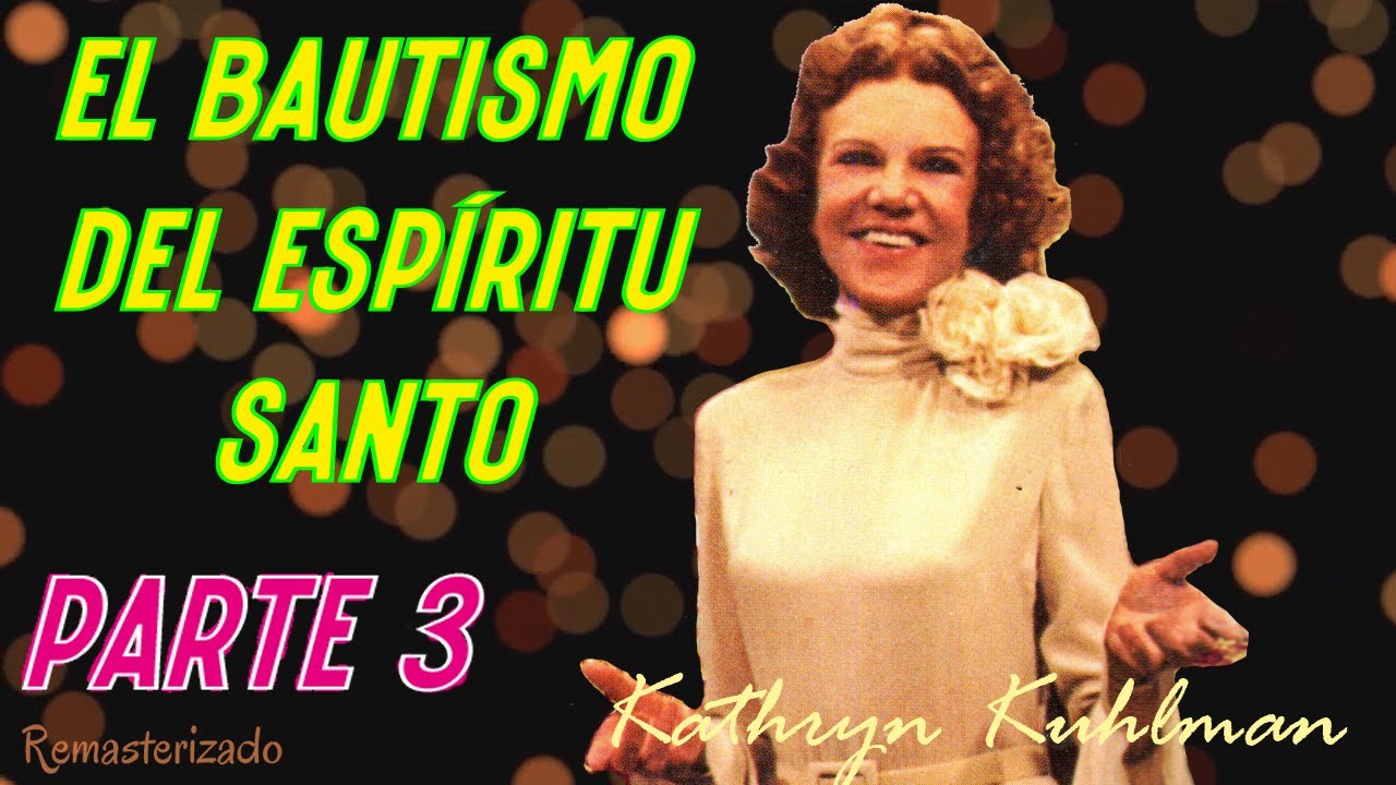 El Bautismo del Espíritu Santo por Kathryn Kuhlman - Parte 3  (Remasterizado)