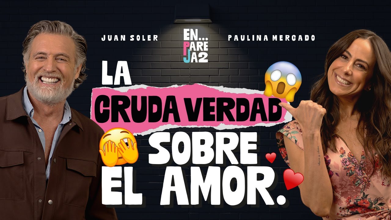 La CRUDA VERDAD sobre el AMOR. ❤️ EP. 13 - Paulina Mercado y Juan Soler