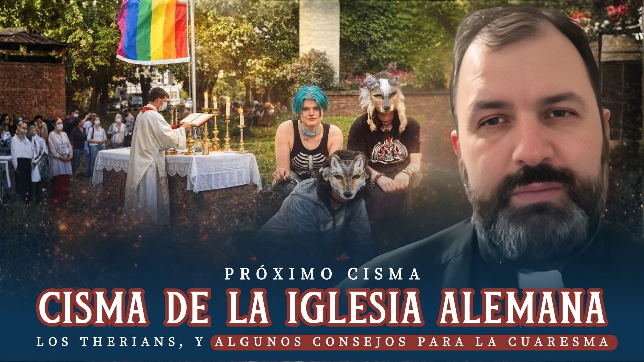 El próximo cisma de la Iglesia alemana, los Therians y algunos consejos para la cuaresma