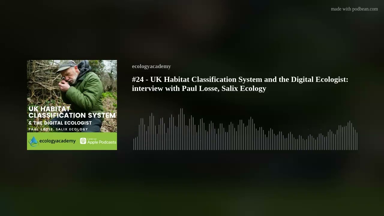 #24 - UK Habitat Classification System and the Digital Ecologist: interview with Paul Losse, Salix E