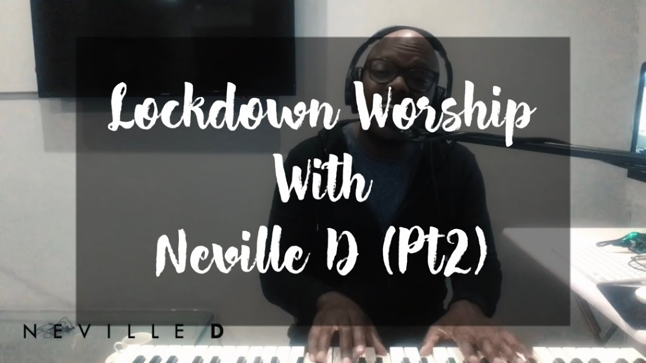 Neville D - Lockdown Worship (Pt2)