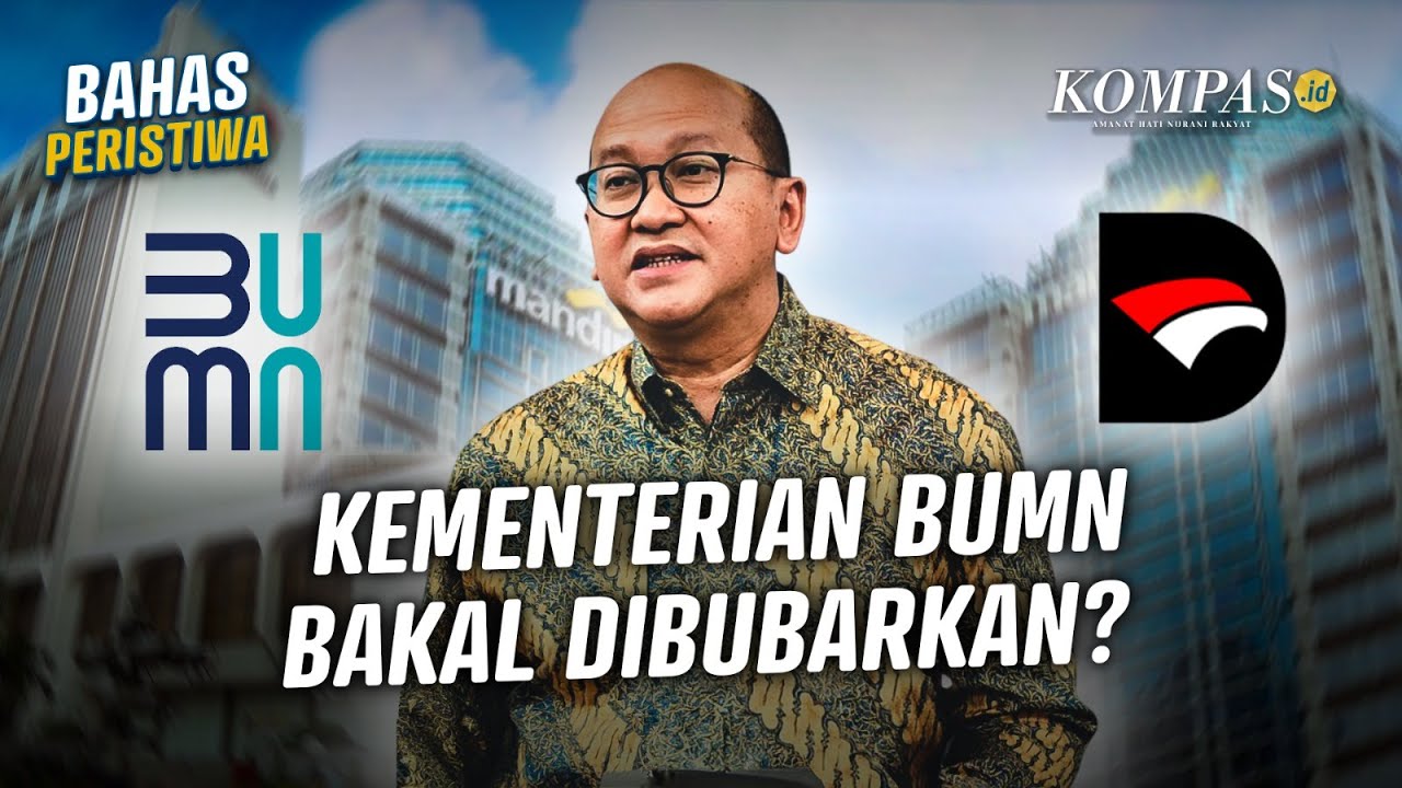 Kementerian BUMN “Turun Kasta” Jadi Badan, Apa Penjelasan Pemerintah?