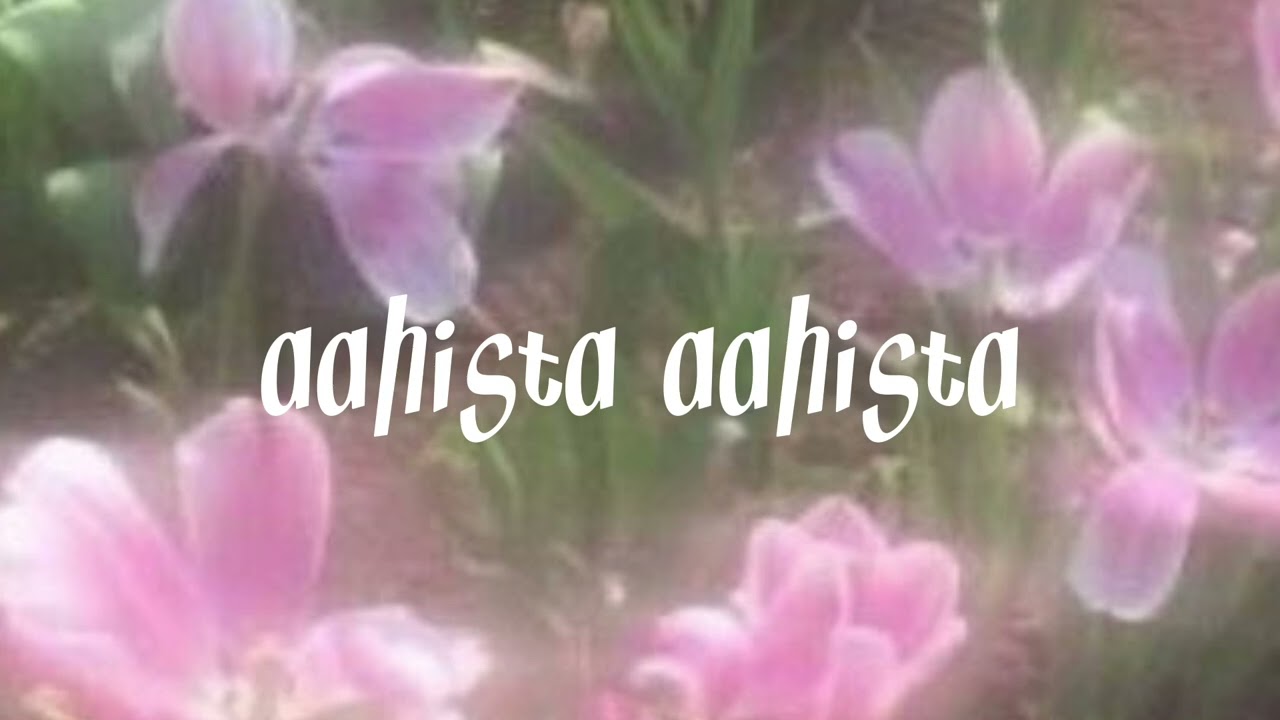 aahista aahista [sped up]