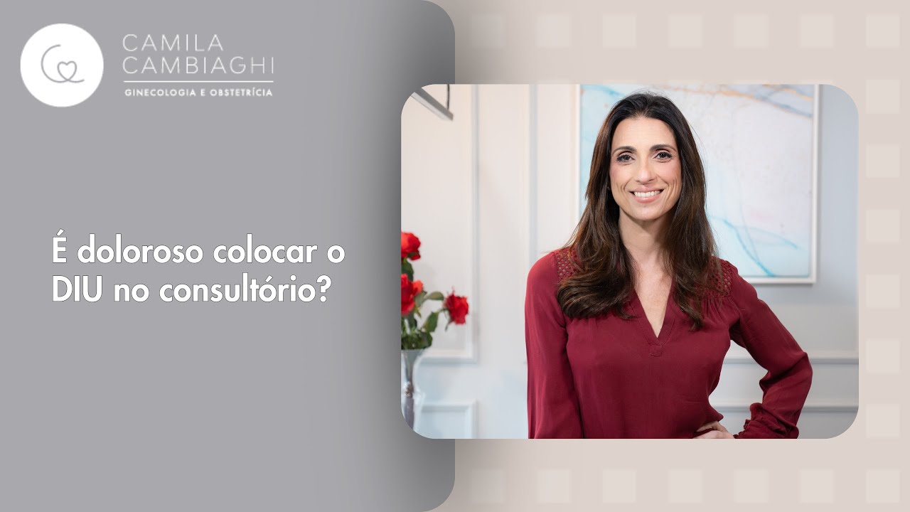 Colocar DIU d&oacute;i? Verdades sobre o desconforto e benef&iacute;cios | Dra. Camila Cambiaghi | Ginecologista