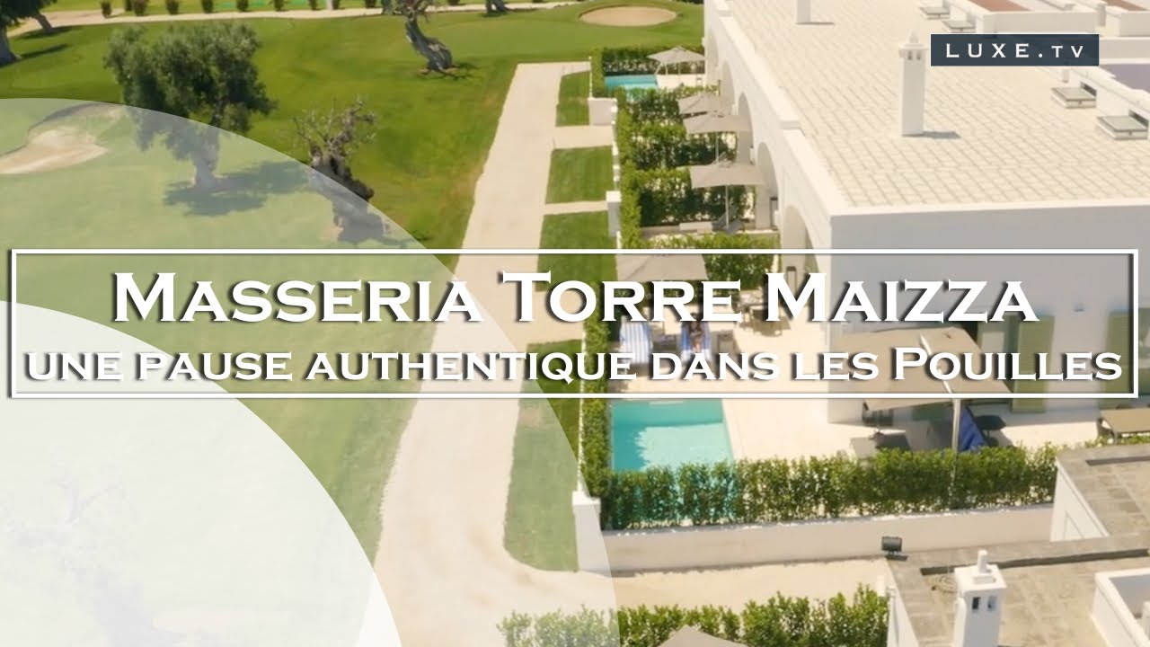 Masseria Torre Maizza : L’hôtel parfait pour un séjour dans les Pouilles - LUXE.TV