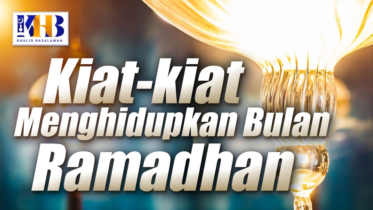 Kajian Tematik - Kiat-Kiat Menghidupkan Bulan Ramadhan, Khalid Basalamah (2017)