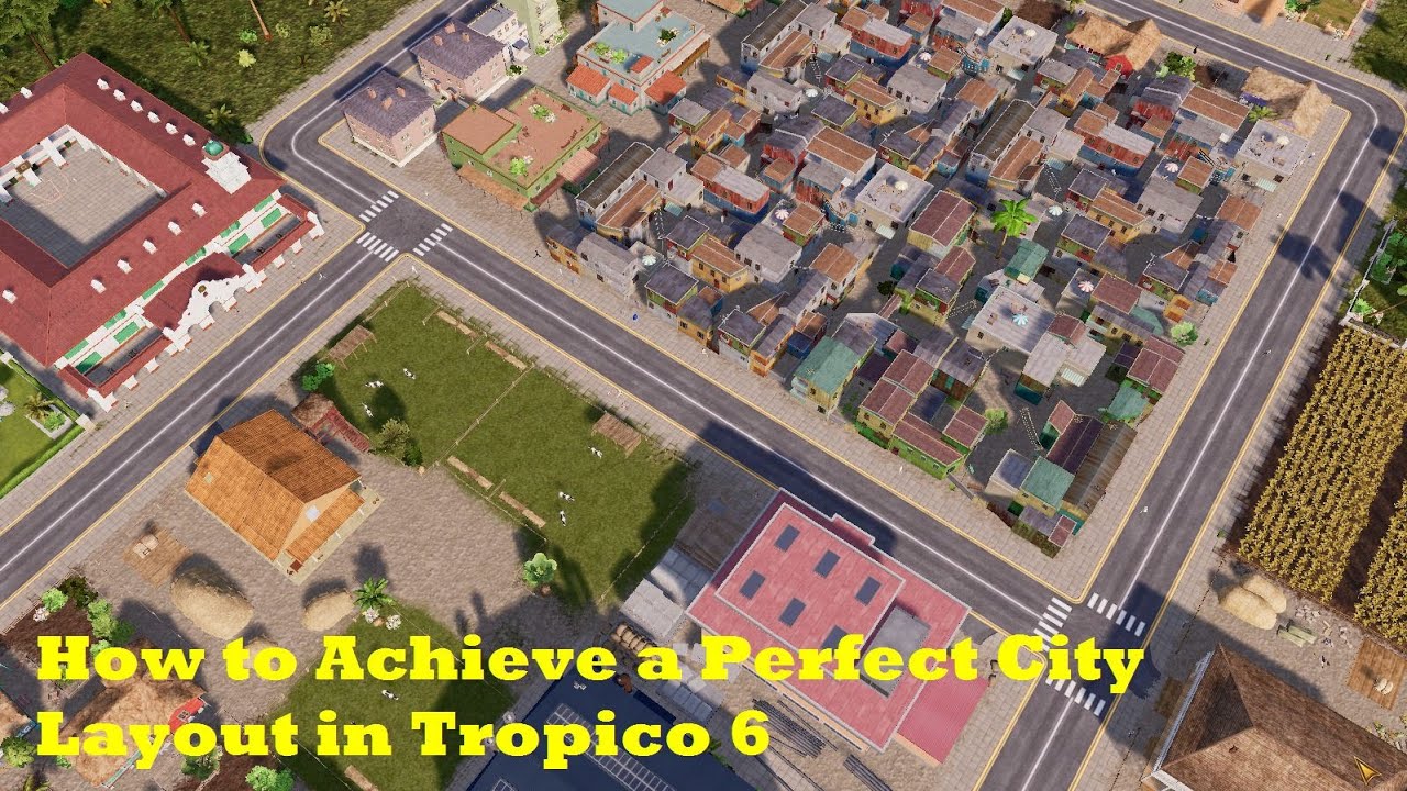 How to Achieve a Perfect City Layout in Tropico 6!