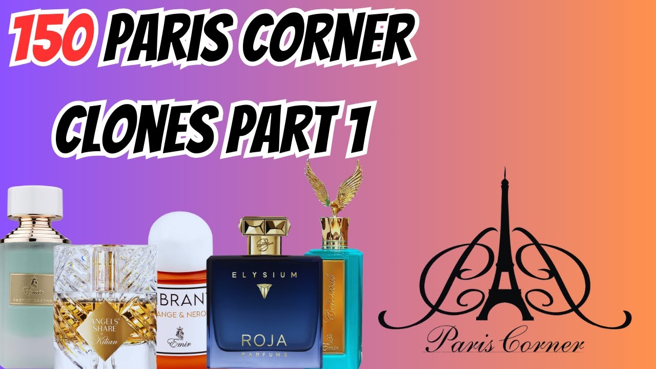 Discover 150 Paris Corner Clones: Your Ultimate Guide to Fragrances - [PART 1]