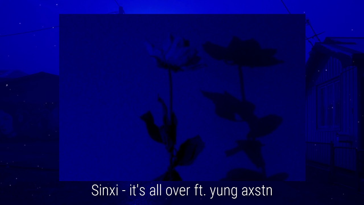 Sinxi - it's all over ft. yung axstn