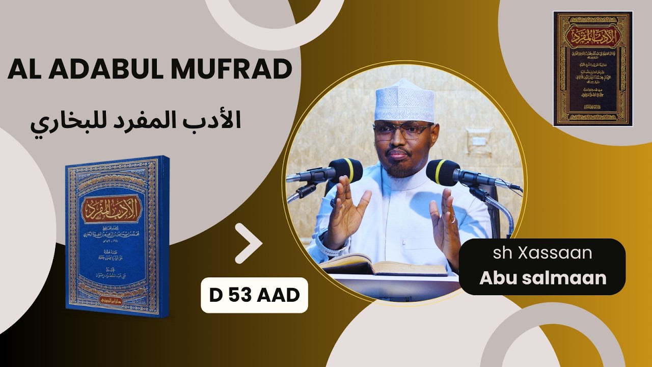 D 53 aad Kitaabka Adabul Mufrad ( الأدب المفرد للبخاري) Xadithka 900-915)  Sh Xassaan Abu Salmaan