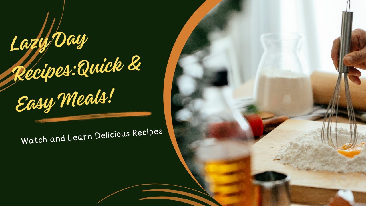 Lazy Day Recipes  Quick & Easy Meals!