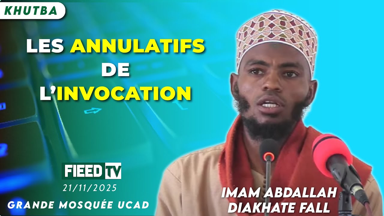 Khutba : Les annulatifs de l'invocation | Imam Abdallah Diakhaté FALL | 21-11-2025
