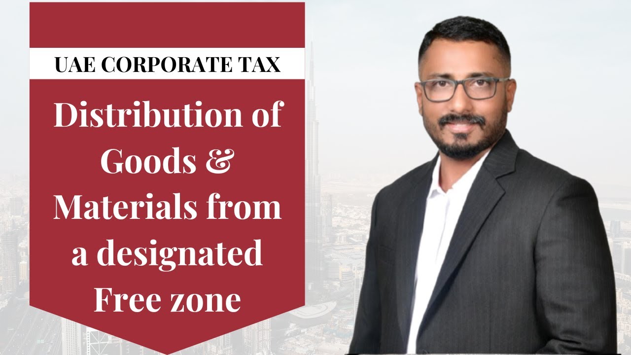 UAE Corporate Tax &ndash; Distribution of Goods & Materials from a Designated Free Zone