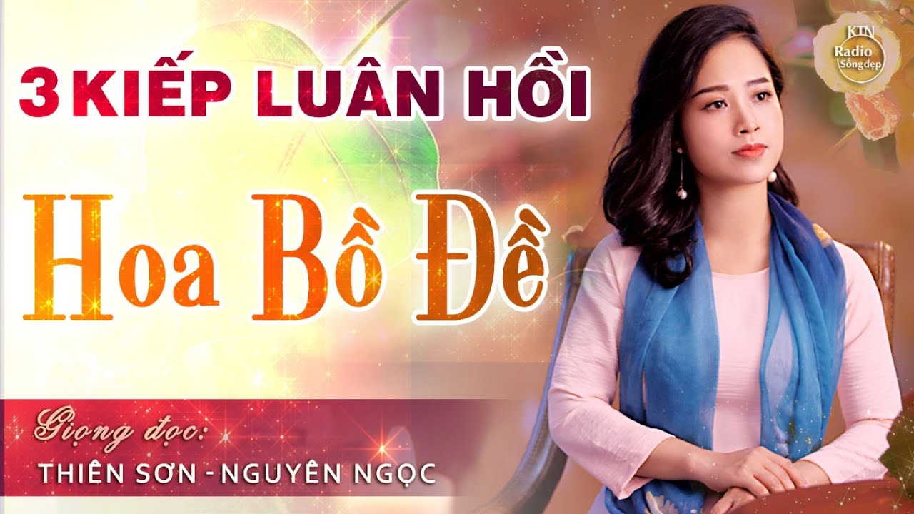 3 KIẾP LUÂN HỒI CỦA HOA BỒ ĐỀ | NGUYÊN NGỌC | SỐNG ĐẸP RADIO