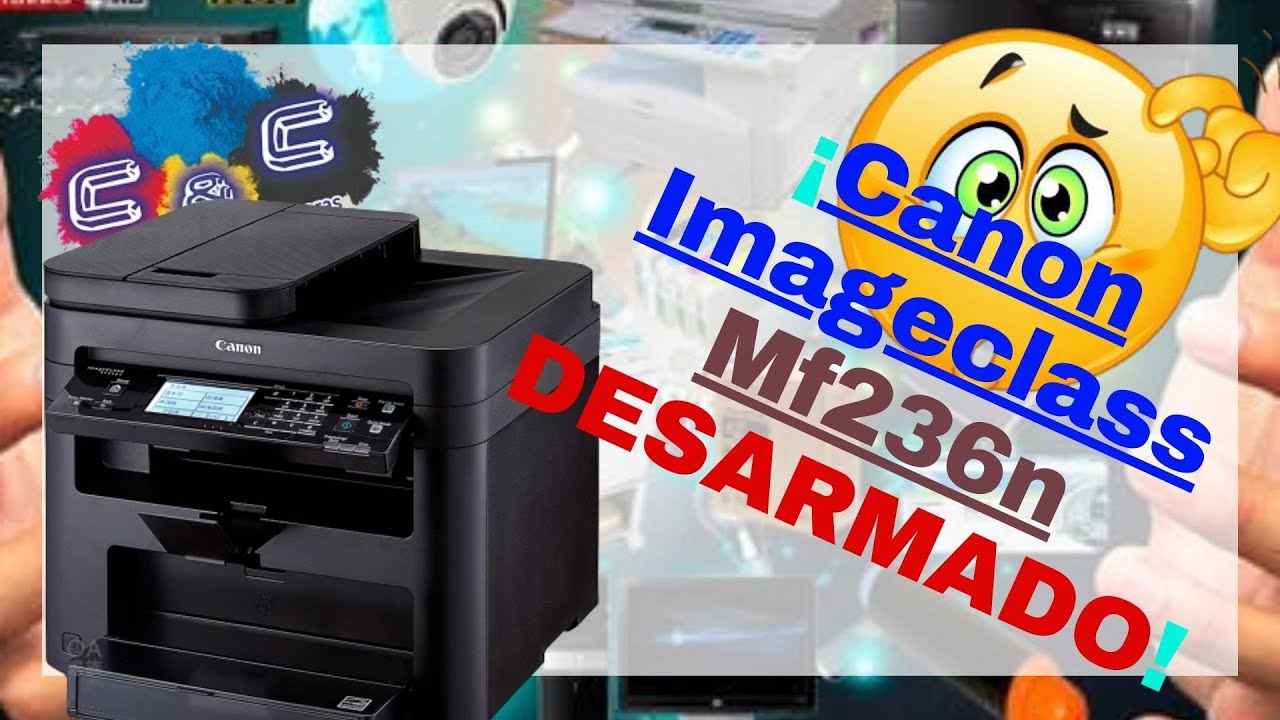 Canon Imageclass Mf236n. Desarmado, Desmontado y Mantenimiento. MUY BIEN EXPLICADO