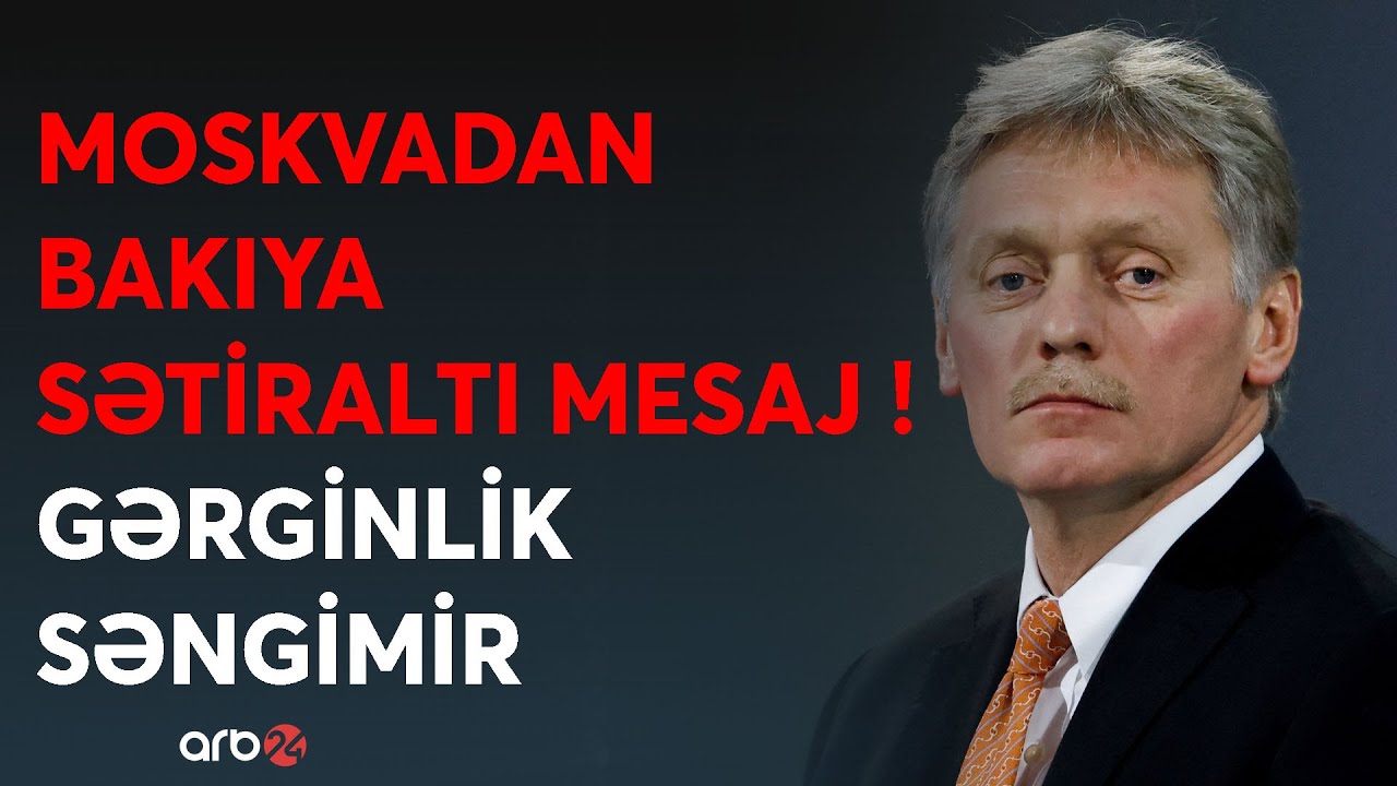 Moskva proses barədə səssizliyini pozdu - Peskovdan Bakıya kritik mesaj - Gərginlik pik həddə çatdı