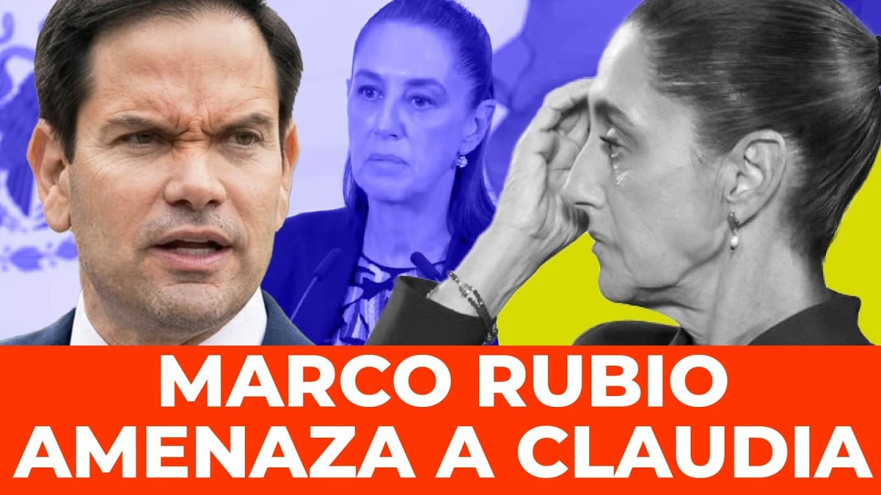 &iexcl;MORENA ES UN C&Aacute;RTEL! Marco Rubio vuelve con todo y lanza grave amenaza a Sheinbaum