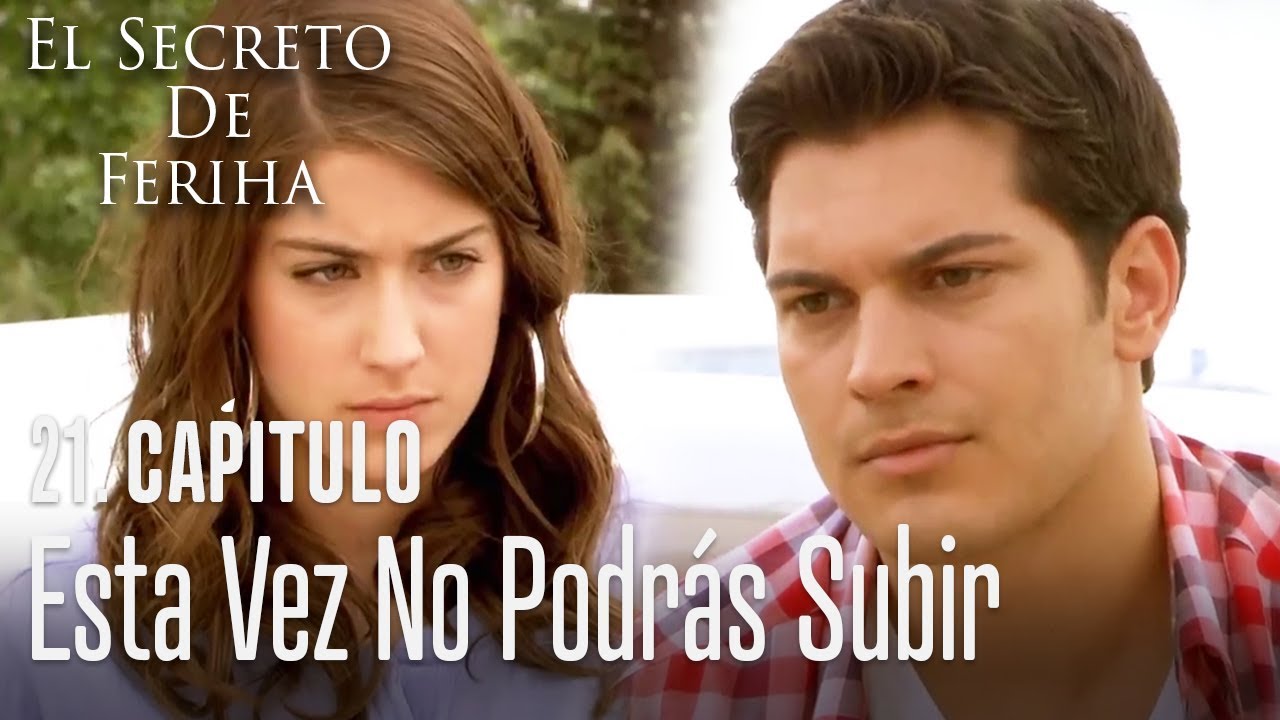 Esta vez no podrás subir - El Secreto De Feriha Capítulo 21