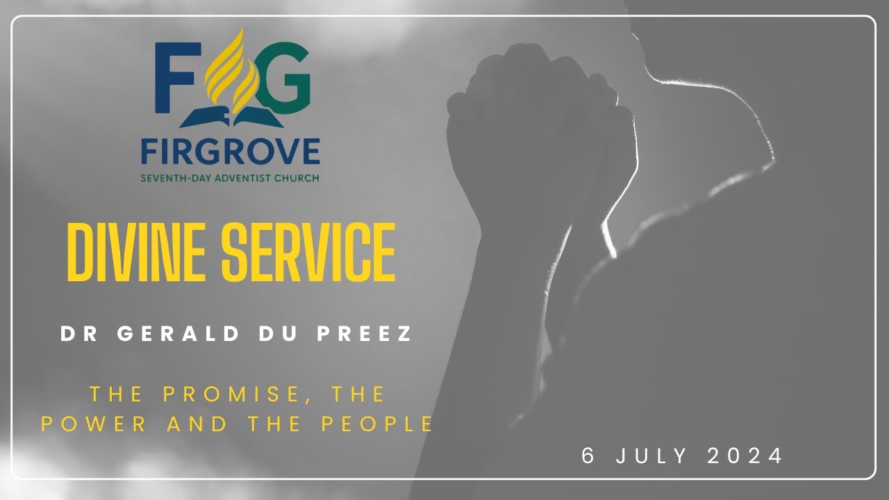 Firgrove SDA Church Divine Service, July 6th 2024. Dr Gerald Du Preez
